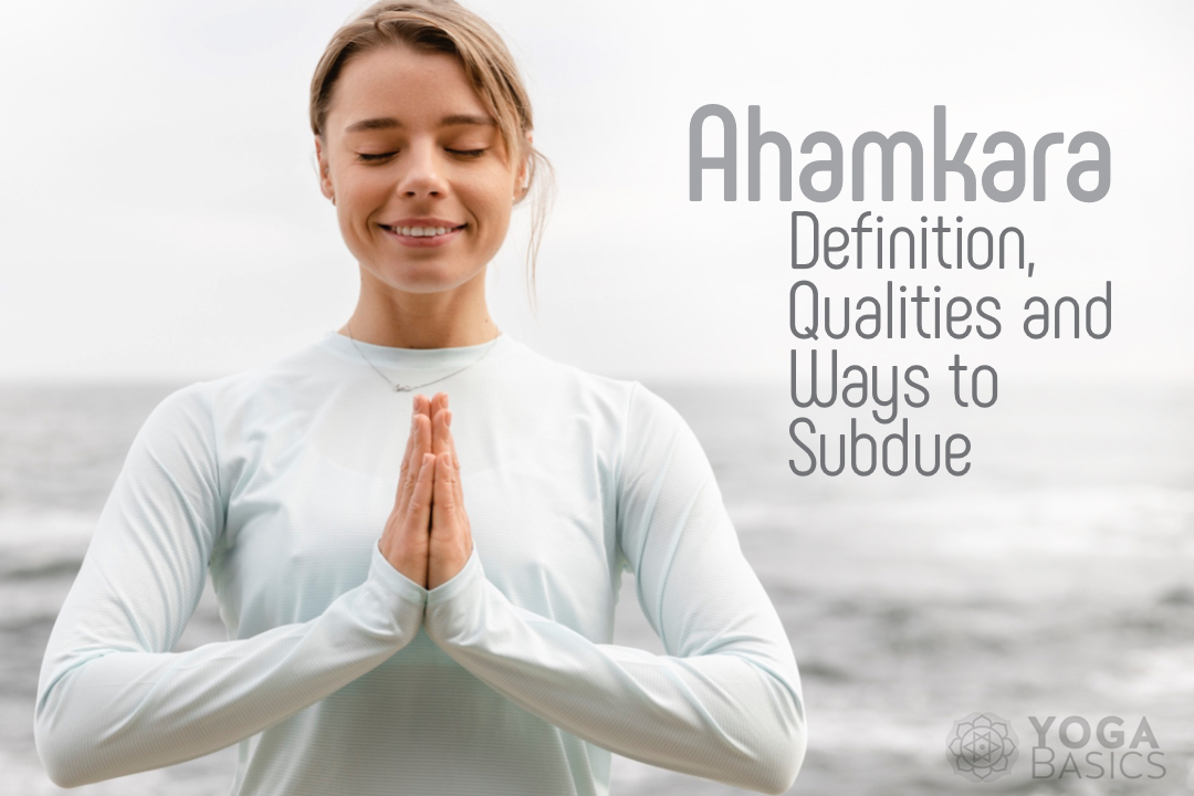 Ahamkara: Definition, Qualities, and Ways to Subdue Ahamkara