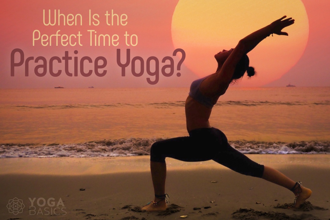 When Is the Perfect Time to Practice Yoga? best time to practice yoga