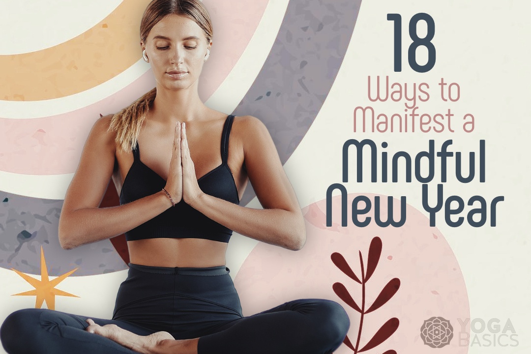 18 Ways to Manifest a Mindful New Year Mindful New Year