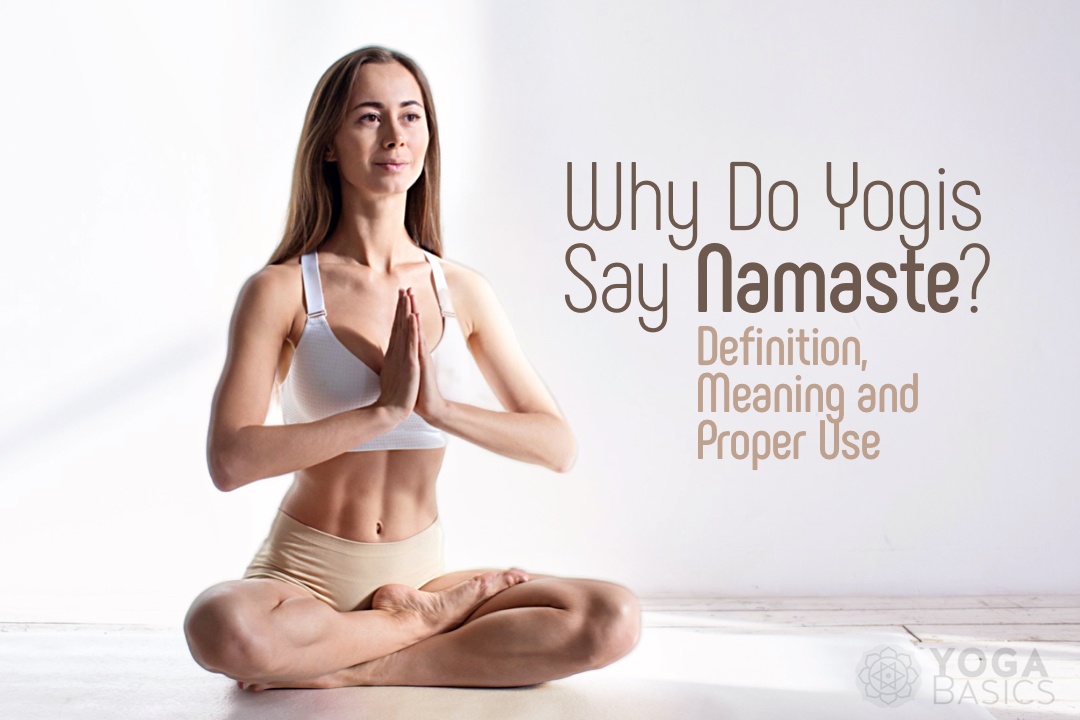 Why Do Yogis Say Namaste? (Definition, Meaning and Proper Use) Namaste