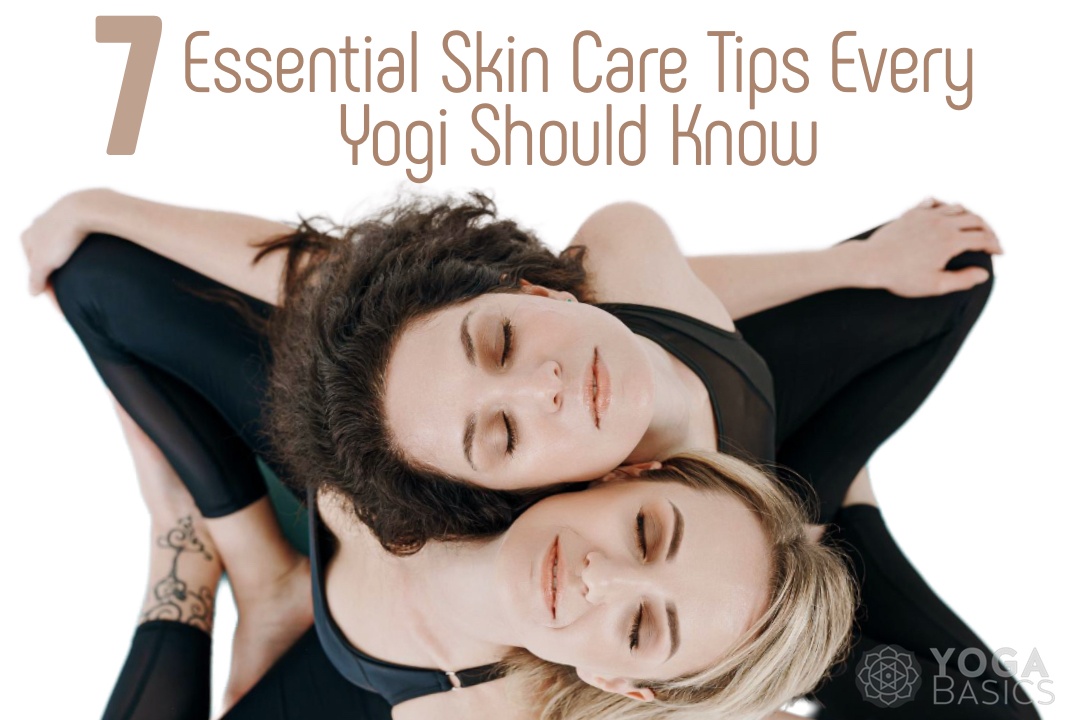 7 Essential Skin Care Tips Every Yogi Should Know yoga skin care tips