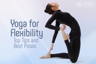 Yoga for Flexibility: Top Tips and Best Poses